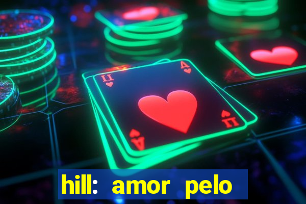 hill: amor pelo jogo online